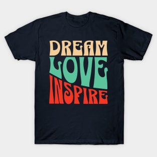 Dream Love Inspire, Inspiration quote, Motivational Positive quote T-Shirt